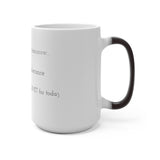 Can you try me tomorrow...my bullshit tolerance is already over the LIMIT for today! - Color Changing Mug