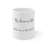 My love is like butter on a hot biscuit - Ceramic Mug 11oz