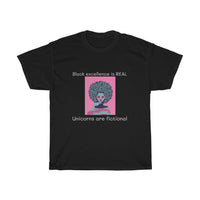 Black excellence is REAL Unicorns are fictional Unisex Heavy Cotton Tee