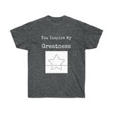 You Inspire My Greatness Unisex Ultra Cotton Tee