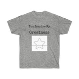 You Inspire My Greatness Unisex Ultra Cotton Tee