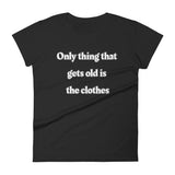 Only thing that gets old is the clothes T-Shirt