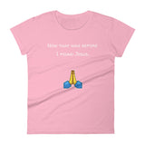Now that was before I found Jesus... T-Shirt