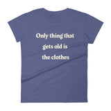 Only thing that gets old is the clothes T-Shirt