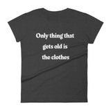 Only thing that gets old is the clothes T-Shirt