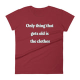 Only thing that gets old is the clothes T-Shirt
