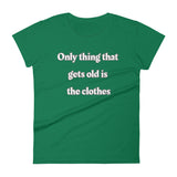 Only thing that gets old is the clothes T-Shirt