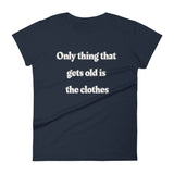Only thing that gets old is the clothes T-Shirt