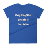 Only thing that gets old is the clothes T-Shirt