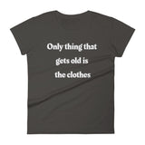 Only thing that gets old is the clothes T-Shirt