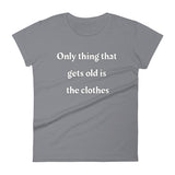 Only thing that gets old is the clothes T-Shirt